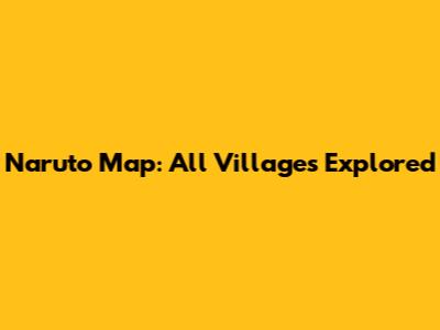 Naruto Map: All Villages Explored