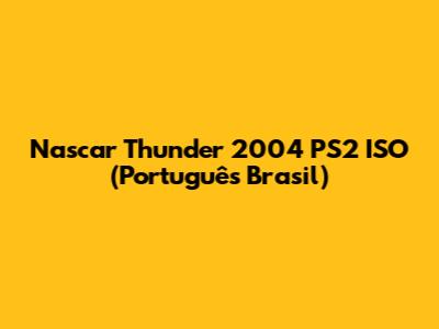 Nascar Thunder 2004 PS2 ISO (Português Brasil)