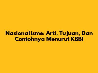 Nasionalisme: Arti, Tujuan, Dan Contohnya Menurut KBBI