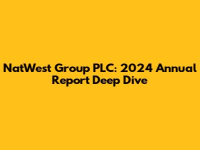 NatWest Group PLC: 2024 Annual Report Deep Dive