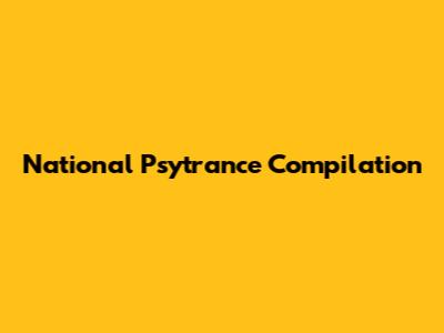 National Psytrance Compilation