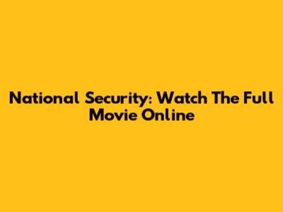 National Security: Watch The Full Movie Online