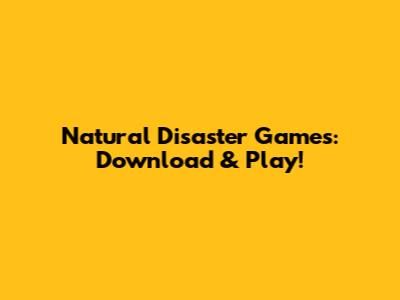 Natural Disaster Games: Download & Play!