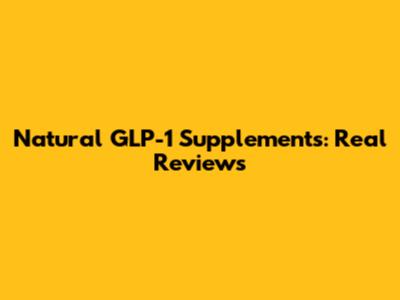 Natural GLP-1 Supplements: Real Reviews
