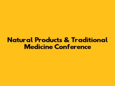 Natural Products & Traditional Medicine Conference
