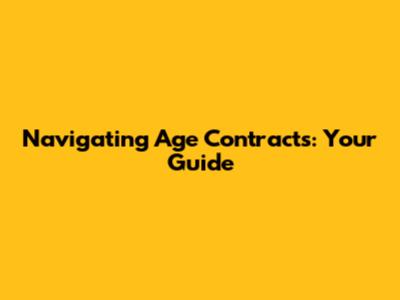 Navigating Age Contracts: Your Guide