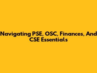 Navigating PSE, OSC, Finances, And CSE Essentials