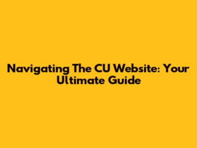 Navigating The CU Website: Your Ultimate Guide