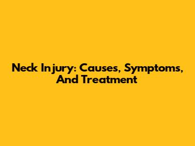 Neck Injury: Causes, Symptoms, And Treatment