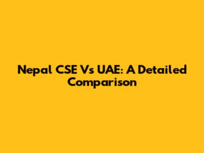 Nepal CSE Vs UAE: A Detailed Comparison