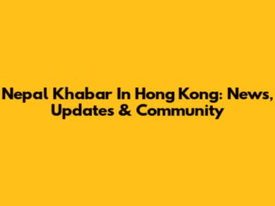 Nepal Khabar In Hong Kong: News, Updates & Community