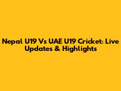 Nepal U19 Vs UAE U19 Cricket: Live Updates & Highlights