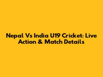 Nepal Vs India U19 Cricket: Live Action & Match Details