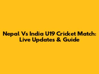 Nepal Vs India U19 Cricket Match: Live Updates & Guide