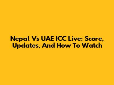 Nepal Vs UAE ICC Live: Score, Updates, And How To Watch