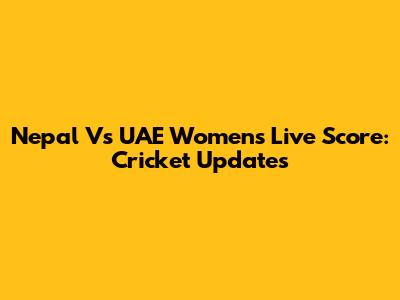 Nepal Vs UAE Women's Live Score: Cricket Updates