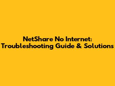 NetShare No Internet: Troubleshooting Guide & Solutions