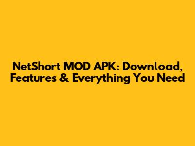 NetShort MOD APK: Download, Features & Everything You Need