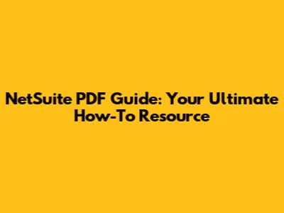 NetSuite PDF Guide: Your Ultimate How-To Resource