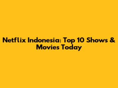 Netflix Indonesia: Top 10 Shows & Movies Today