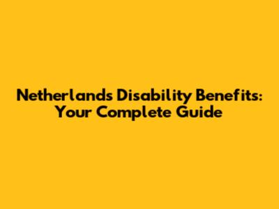 Netherlands Disability Benefits: Your Complete Guide