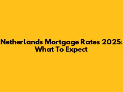 Netherlands Mortgage Rates 2025: What To Expect
