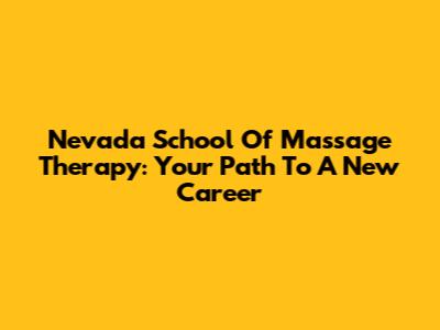 Nevada School Of Massage Therapy: Your Path To A New Career