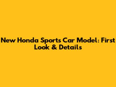 New Honda Sports Car Model: First Look & Details