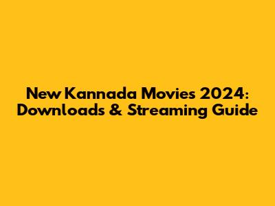 New Kannada Movies 2024: Downloads & Streaming Guide