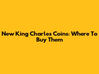 New King Charles Coins: Where To Buy Them
