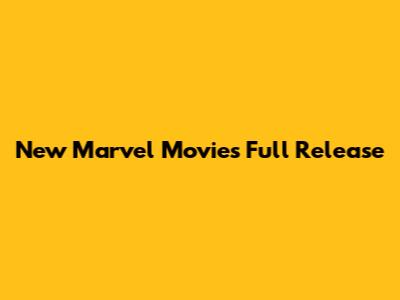 New Marvel Movies Full Release