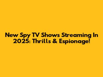 New Spy TV Shows Streaming In 2025: Thrills & Espionage!