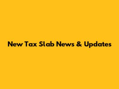 New Tax Slab News & Updates
