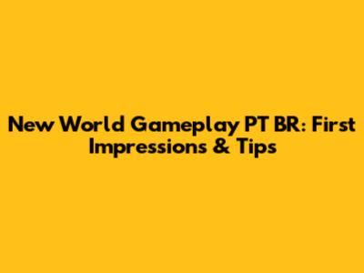 New World Gameplay PT BR: First Impressions & Tips