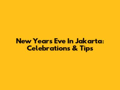 New Year's Eve In Jakarta: Celebrations & Tips