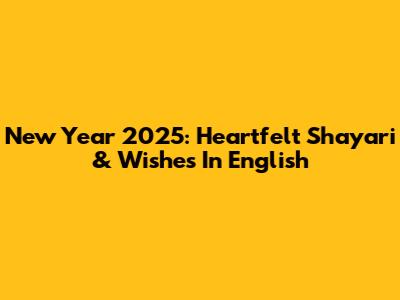 New Year 2025: Heartfelt Shayari & Wishes In English