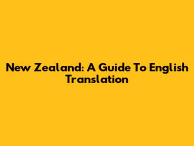 New Zealand: A Guide To English Translation