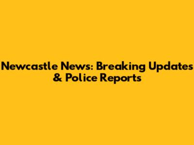 Newcastle News: Breaking Updates & Police Reports