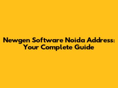 Newgen Software Noida Address: Your Complete Guide