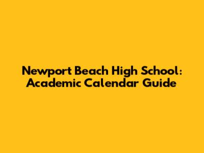 Newport Beach High School: Academic Calendar Guide