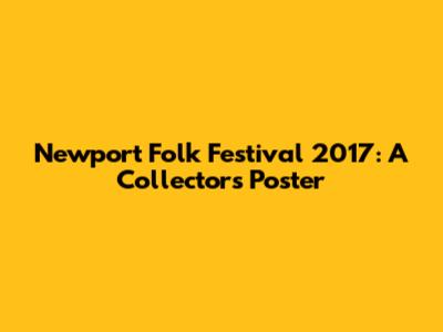 Newport Folk Festival 2017: A Collector's Poster