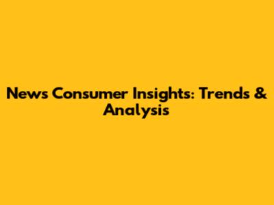 News Consumer Insights: Trends & Analysis