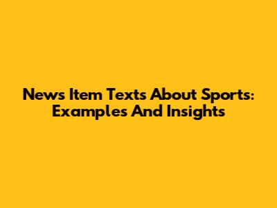 News Item Texts About Sports: Examples And Insights