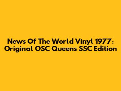 News Of The World Vinyl 1977: Original OSC Queens SSC Edition