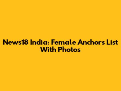 News18 India: Female Anchors List With Photos