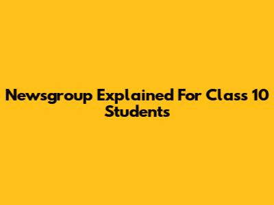Newsgroup Explained For Class 10 Students