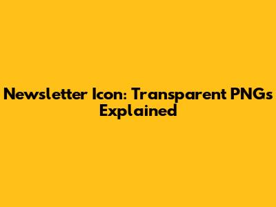 Newsletter Icon: Transparent PNGs Explained