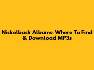Nickelback Albums: Where To Find & Download MP3s