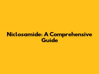 Niclosamide: A Comprehensive Guide