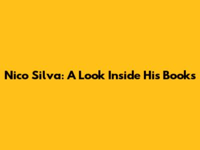 Nico Silva: A Look Inside His Books